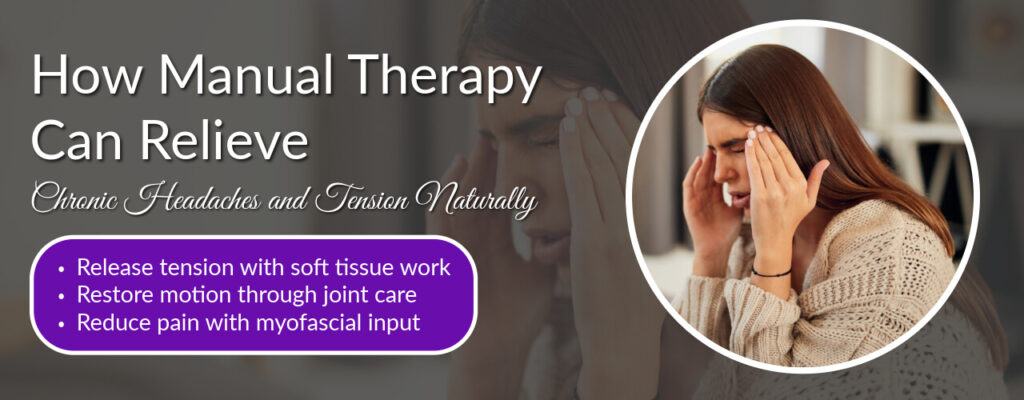 How Manual Therapy Can Relieve Chronic Headaches and Tension Naturally